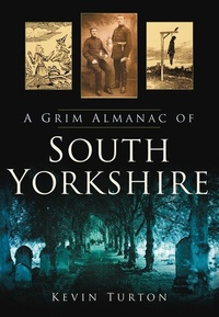 Abbildung von: A Grim Almanac of South Yorkshire - The History Press Ltd