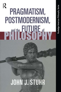 Abbildung von: Pragmatism, Postmodernism and the Future of Philosophy - Routledge