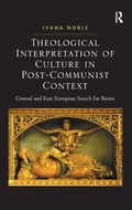 Cover: Theological Interpretation of Culture in Post-Communist Context - Routledge