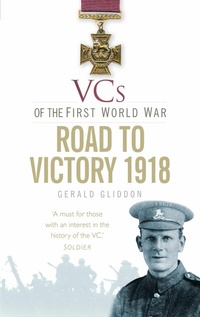 Abbildung von: VCs of the First World War: Road to Victory 1918 - The History Press Ltd