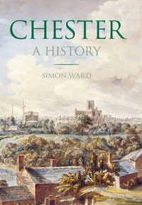 Enlarge image Cover: Chester: A History - The History Press Ltd