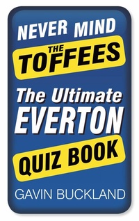 Abbildung von: Never Mind The Toffees - The History Press Ltd