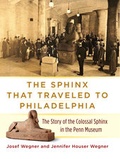 Cover: The Sphinx That Traveled to Philadelphia - University of Pennsylvania Museum of Archaeology & Anthropology
