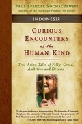 Cover: Curious Encounters of the Human Kind - Indonesia - Explorer's Eye Press