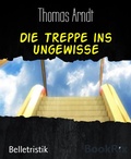 Cover: Die Treppe ins Ungewisse - BookRix