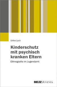 Abbildung von: Kinderschutz mit psychisch kranken Eltern - Juventa Verlag GmbH