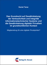 Abbildung von: Das Grundrecht auf Gewährleistung der Vertraulichkeit und Integrität informationstechnischer Systeme und die Gewährleistung digitaler Privatheit im grundrechtlichen Kontext - Kovac, Dr. Verlag