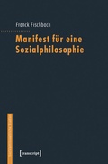 Cover: Manifest f&uuml;r eine Sozialphilosophie - transcript