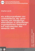 Cover: Ein Ordnungsrahmen zur Unterst&uuml;tzung der Generierung von Handlungsalternativen in &ouml;ffentlichen Organisationen basierend auf Instrumenten des Semantic Web - Shaker
