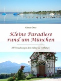 Cover: Kleine Paradiese rund um M&uuml;nchen - Vergangenheitsverlag