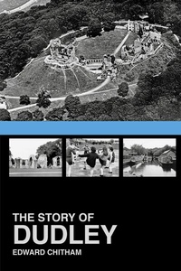 Abbildung von: The Story of Dudley - The History Press Ltd