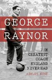 Bild vergrößern Bild: George Raynor - The History Press Ltd