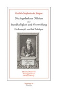 Cover: Die abgedankten Officiers oder Standhaftigkeit und Verzweiflung - Wehrhahn Verlag