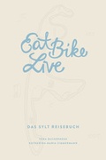 Cover: Eat Bike Live: Das Sylt Reisebuch - Zimmermann u. Bachernegg