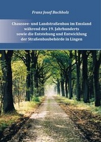 Abbildung von: Chaussee- und Landstraßenbau im Emsland während des 19. Jahrhunderts und zu Beginn des 20. Jahrhunderts sowie die Entstehung und Entwicklung der Straßenbehörde in Lingen bis zum Ende des 20. Jahrhunderts - Studiengesellschaft f. emsländische Regionalgeschichte