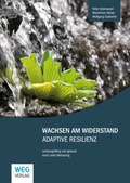 Cover: Wachsen am Widerstand - Adaptive Resilienz - W-E-G GmbH & Co. KG