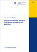 Abbildung von: Wenn Brainstorming versagt-Kreativitätstechniken in der Mediation - Wolfgang Metzner Verlag