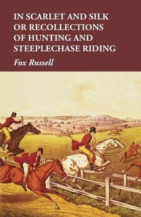 Abbildung von: In Scarlet and Silk or Recollections of Hunting and Steeplechase Riding - READ COUNTRY BOOKS