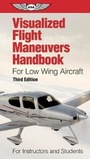 Cover: Visualized Flight Maneuvers Handbook for Low Wing Aircraft - Aviation Supplies & Academics Inc