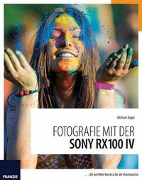 Abbildung von: Fotografie mit der Sony RX100 IV - Franzis Verlag