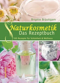 Abbildung von: Naturkosmetik - Das Rezeptbuch - Anaconda Verlag