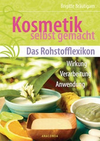 Abbildung von: Kosmetik selbst gemacht - Das Rohstofflexikon - Anaconda Verlag