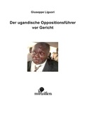 Cover: Der Ugandische Oppositionsf&uuml;hrer vor Gericht - Books on Demand