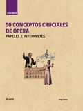 Cover: Gu&iacute;a breve : 50 conceptos cruciales de &oacute;pera : papeles e int&eacute;rpretes - Art Blume, S.L.