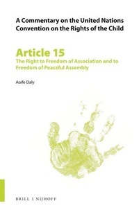 Enlarge image Cover: A Commentary on the United Nations Convention on the Rights of the Child, Article 15: The Right to Freedom of Association and to Freedom of Peaceful Assembly - Martinus Nijhoff