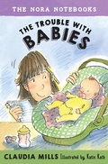 Cover: The Nora Notebooks, Book 2: The Trouble with Babies - Knopf Books for Young Readers