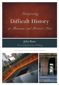 Enlarge image Cover: Interpreting Difficult History at Museums and Historic Sites - Rowman & Littlefield Publishers