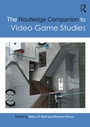 Cover: The Routledge Companion to Video Game Studies - Routledge