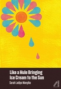 Cover: Like a Mule Bringing Ice Cream to the Sun - Cassava Republic Press