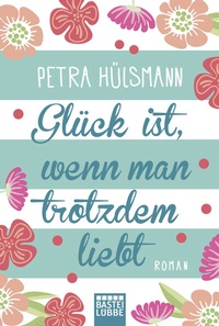 Abbildung von: Glück ist, wenn man trotzdem liebt - Lübbe