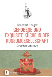 Abbildung von: Gehobene und exquisite Küche in der Konsumgesellschaft - Jan Thorbecke Verlag
