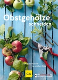 Cover: Obstgeh&ouml;lze schneiden - Gr&auml;fe und Unzer