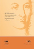 Cover: Die Bibliographien &uuml;ber wissenschaftliche Bibliothekarinnen und Bibliothekare in Bayern - Universit&auml;t Augsburg Bibliothek