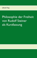 Cover: Die Philosophie der Freiheit von Rudolf Steiner als Kurzfassung - BoD - Books on Demand
