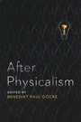 Cover: After Physicalism - University of Notre Dame Press