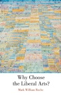 Cover: Why Choose the Liberal Arts? - University of Notre Dame Press