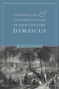 Cover: Everyday Life and Consumer Culture in Eighteenth-Century Damascus - University of Washington Press