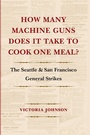 Cover: How Many Machine Guns Does It Take to Cook One Meal? - University of Washington Press