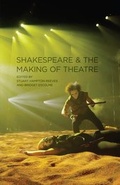 Cover: Shakespeare and the Making of Theatre - The Arden Shakespeare