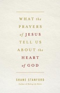 Cover: What the Prayers of Jesus Tell Us About the Heart of God - Abingdon Press