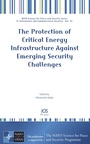 Cover: The Protection of Critical Energy Infrastructure Against Emerging Security Challenges - IOS Press,US