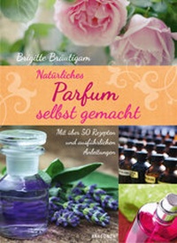 Abbildung von: Natürliches Parfum selbst gemacht - Anaconda Verlag
