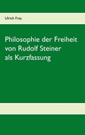 Cover: Die Philosophie der Freiheit von Rudolf Steiner als Kurzfassung - BoD - Books on Demand