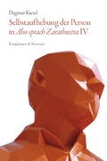 Cover: Selbstaufhebung der Person in ,Also sprach Zarathustra' IV - K&ouml;nigshausen & Neumann