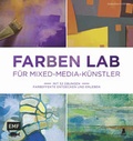 Cover: Farben Lab f&uuml;r Mixed-Media-K&uuml;nstler - Edition Michael Fischer / EMF Verlag