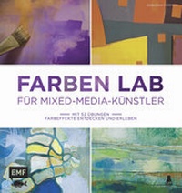 Enlarge image Cover: Farben Lab für Mixed-Media-Künstler - Edition Michael Fischer / EMF Verlag
